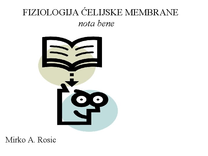 FIZIOLOGIJA ĆELIJSKE MEMBRANE nota bene Mirko A. Rosic 