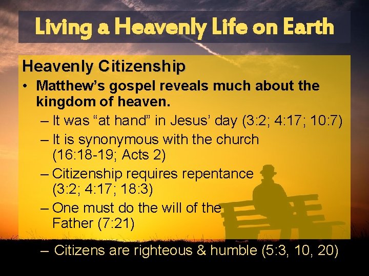 Living a Heavenly Life on Earth Heavenly Citizenship • Matthew’s gospel reveals much about