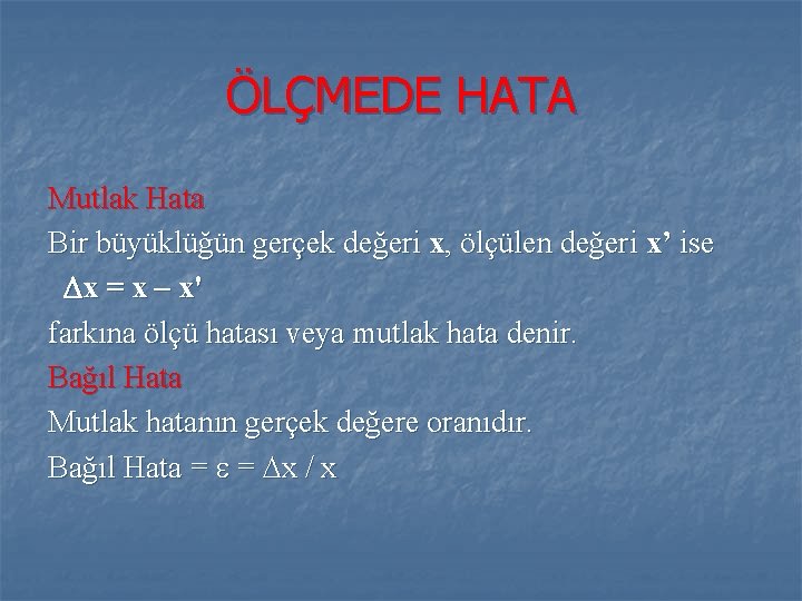 ÖLÇMEDE HATA Mutlak Hata Bir büyüklüğün gerçek değeri x, ölçülen değeri x’ ise x