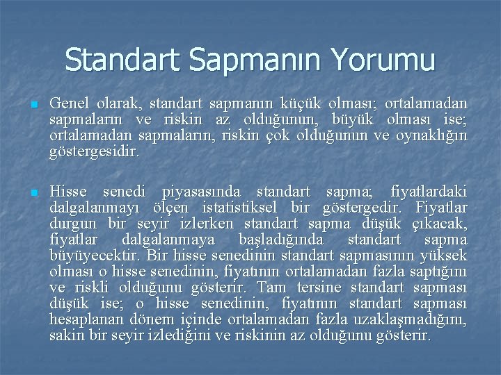 Standart Sapmanın Yorumu n Genel olarak, standart sapmanın küçük olması; ortalamadan sapmaların ve riskin