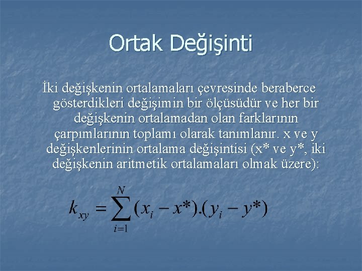 Ortak Değişinti İki değişkenin ortalamaları çevresinde beraberce gösterdikleri değişimin bir ölçüsüdür ve her bir