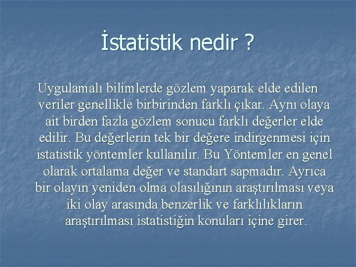 İstatistik nedir ? Uygulamalı bilimlerde gözlem yaparak elde edilen veriler genellikle birbirinden farklı çıkar.