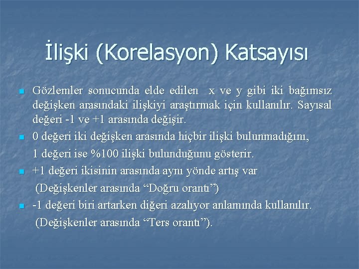 İlişki (Korelasyon) Katsayısı n n Gözlemler sonucunda elde edilen x ve y gibi iki