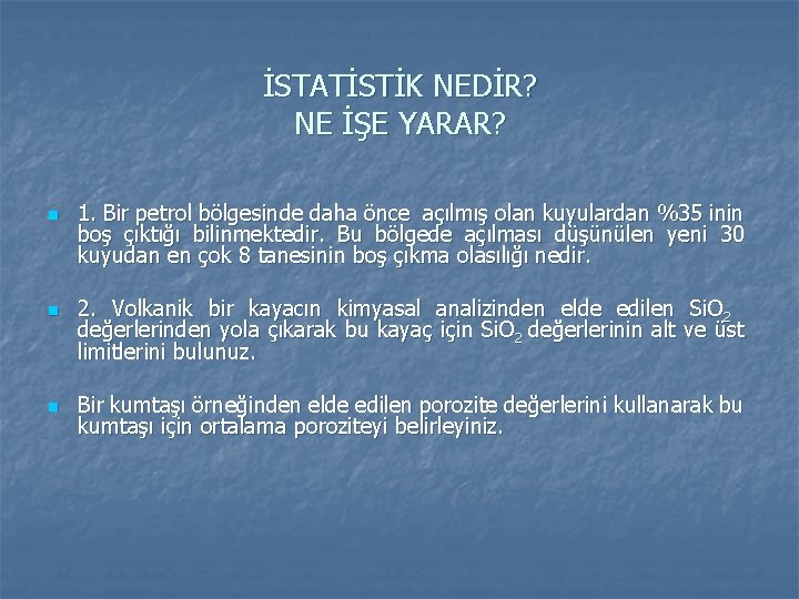 İSTATİSTİK NEDİR? NE İŞE YARAR? n n n 1. Bir petrol bölgesinde daha önce