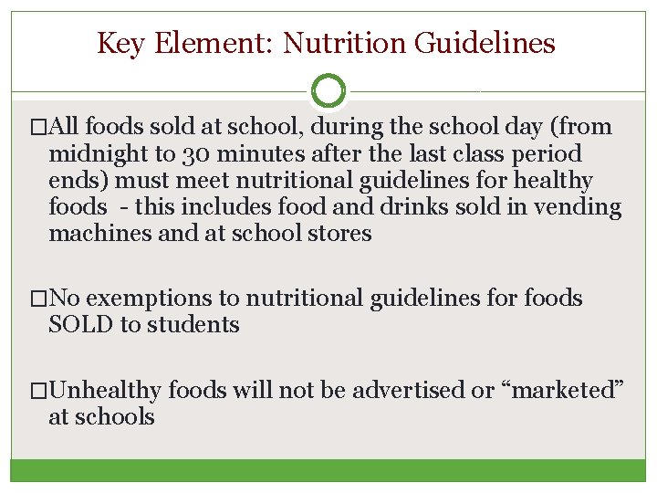 Key Element: Nutrition Guidelines �All foods sold at school, during the school day (from