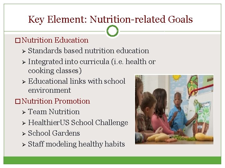 Key Element: Nutrition-related Goals � Nutrition Education Standards based nutrition education Ø Integrated into