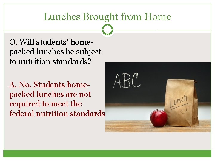 Lunches Brought from Home Q. Will students’ homepacked lunches be subject to nutrition standards?