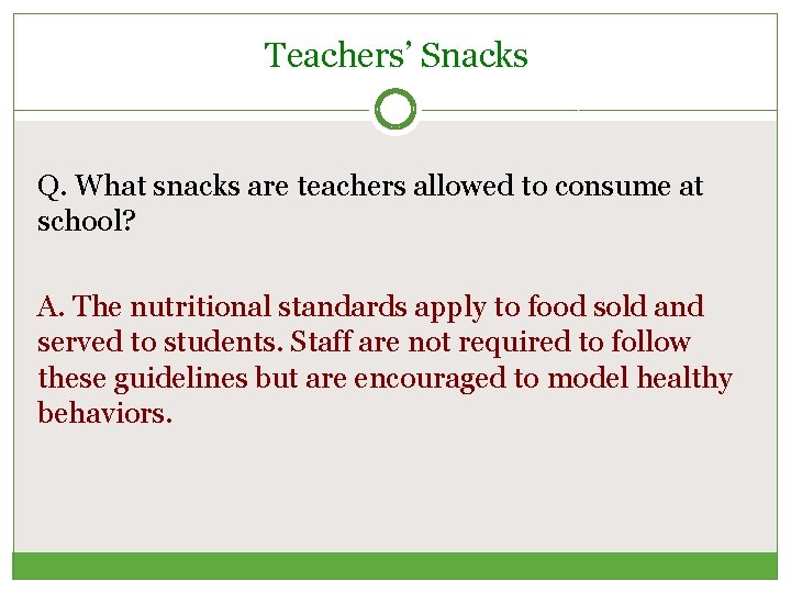 Teachers’ Snacks Q. What snacks are teachers allowed to consume at school? A. The