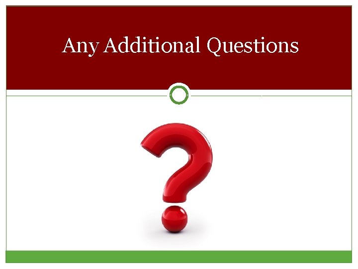 Any Additional Questions 