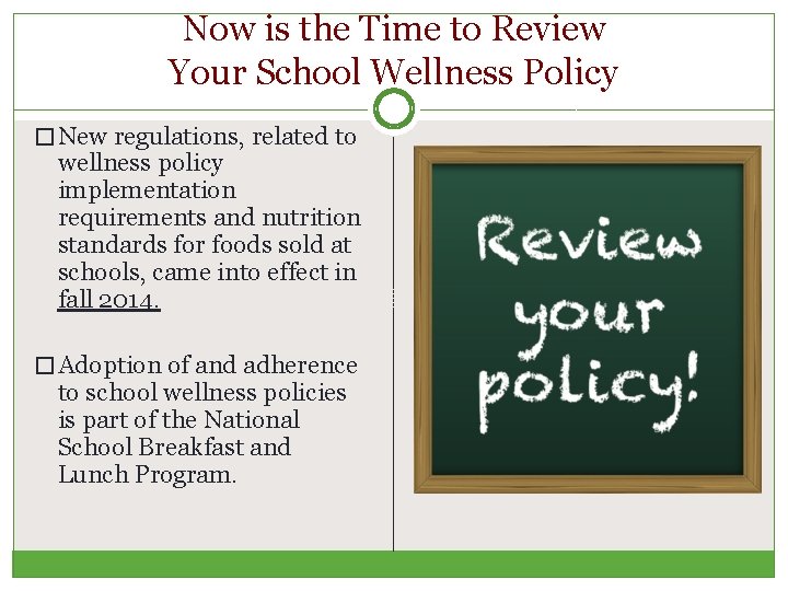 Now is the Time to Review Your School Wellness Policy � New regulations, related