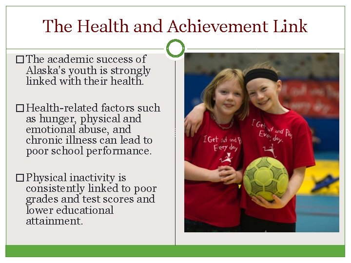 The Health and Achievement Link � The academic success of Alaska’s youth is strongly