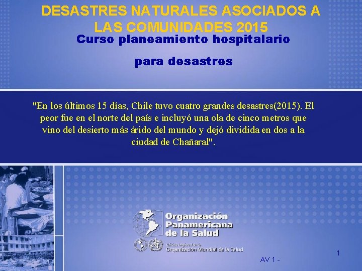 DESASTRES NATURALES ASOCIADOS A LAS COMUNIDADES 2015 Curso planeamiento hospitalario para desastres "En los