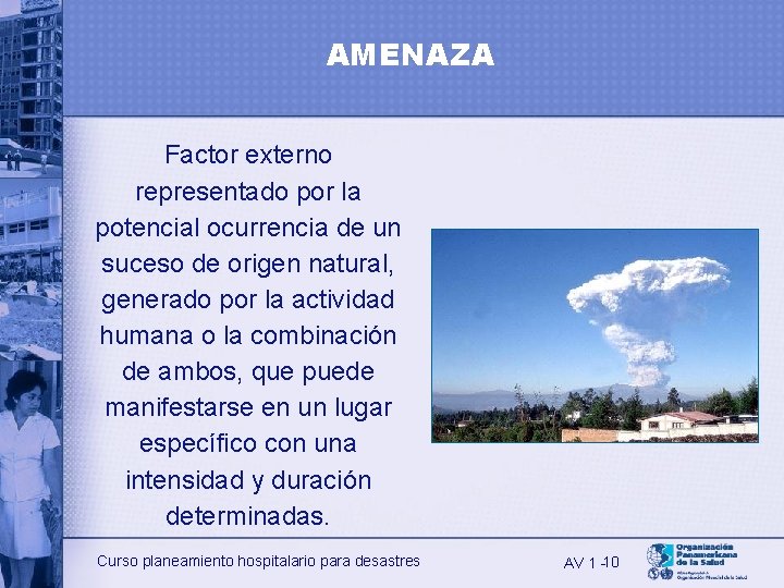 AMENAZA Factor externo representado por la potencial ocurrencia de un suceso de origen natural,