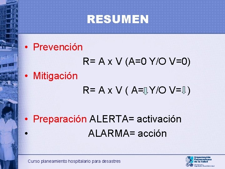 RESUMEN • Prevención R= A x V (A=0 Y/O V=0) • Mitigación R= A