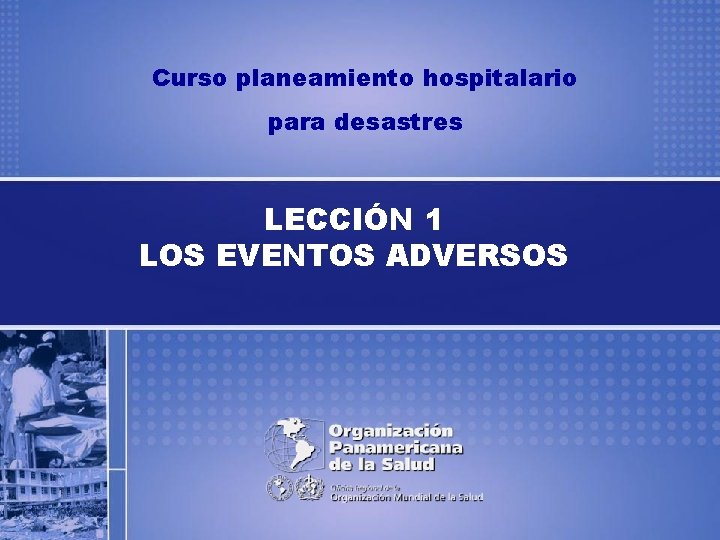 Curso planeamiento hospitalario para desastres LECCIÓN 1 LOS EVENTOS ADVERSOS 