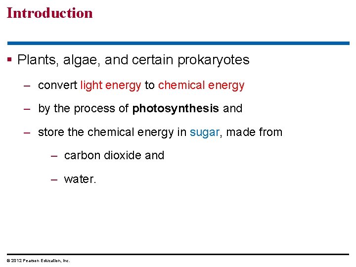 Introduction § Plants, algae, and certain prokaryotes – convert light energy to chemical energy
