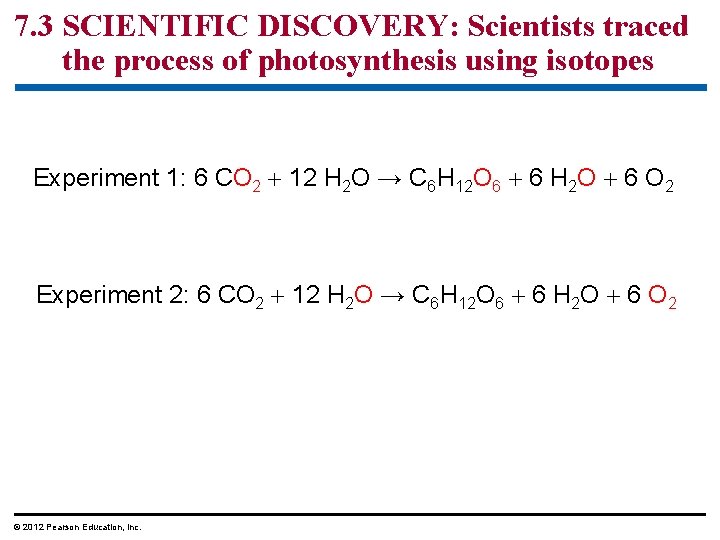 7. 3 SCIENTIFIC DISCOVERY: Scientists traced the process of photosynthesis using isotopes Experiment 1: