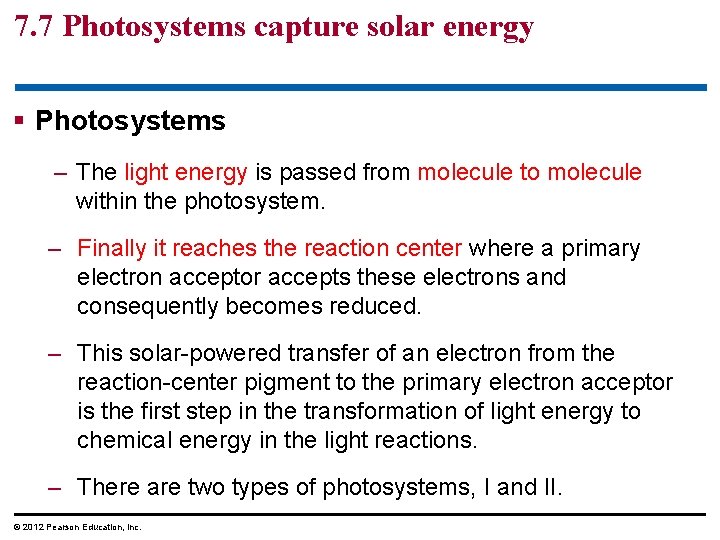 7. 7 Photosystems capture solar energy § Photosystems – The light energy is passed