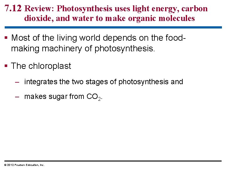 7. 12 Review: Photosynthesis uses light energy, carbon dioxide, and water to make organic