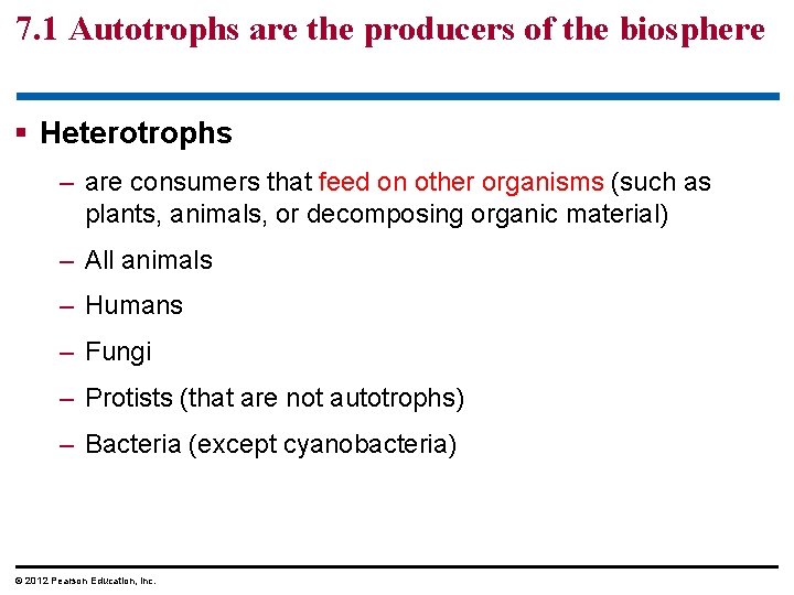 7. 1 Autotrophs are the producers of the biosphere § Heterotrophs – are consumers