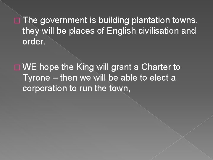 � The government is building plantation towns, they will be places of English civilisation