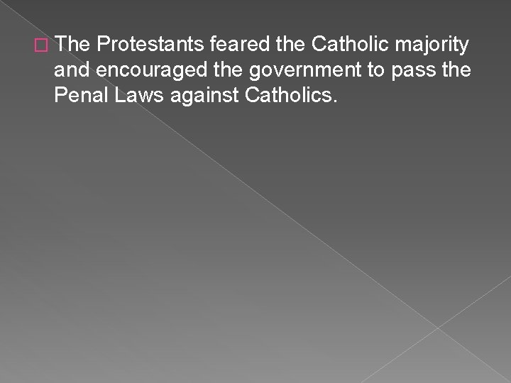 � The Protestants feared the Catholic majority and encouraged the government to pass the