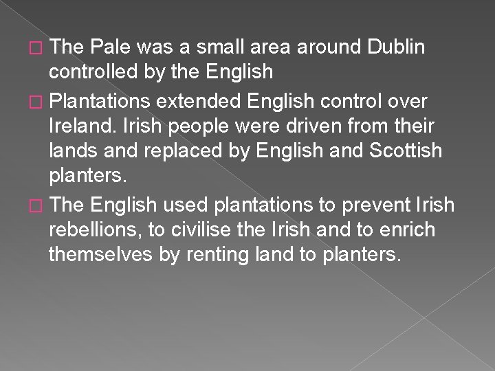 � The Pale was a small area around Dublin controlled by the English �