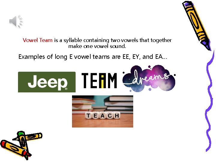 Vowel Team is a syllable containing two vowels that together make one vowel sound.