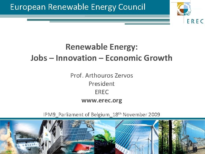 European Renewable Energy Council Renewable Energy: Jobs – Innovation – Economic Growth Prof. Arthouros