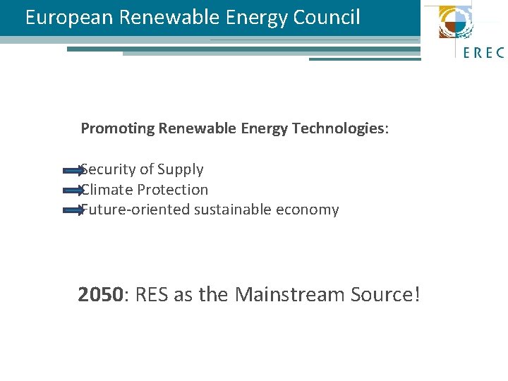 European Renewable Energy Council Promoting Renewable Energy Technologies: Security of Supply Climate Protection Future-oriented