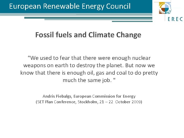 European Renewable Energy Council Fossil fuels and Climate Change “We used to fear that