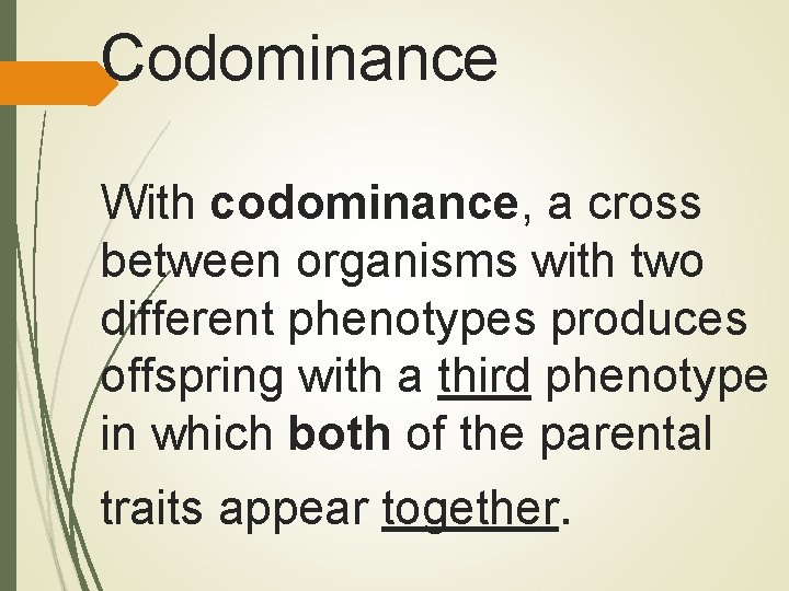 Codominance With codominance, a cross between organisms with two different phenotypes produces offspring with