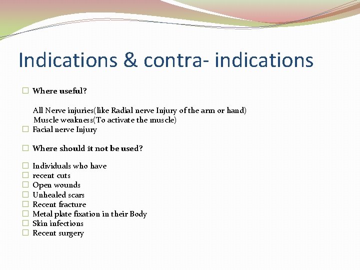 Indications & contra- indications � Where useful? All Nerve injuries(like Radial nerve Injury of