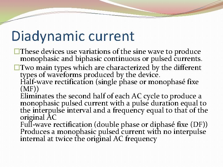 Diadynamic current �These devices use variations of the sine wave to produce monophasic and