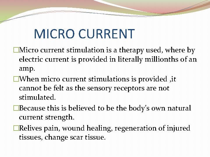 MICRO CURRENT �Micro current stimulation is a therapy used, where by electric current is