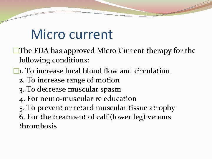 Micro current �The FDA has approved Micro Current therapy for the following conditions: �