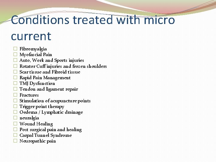 Conditions treated with micro current � � � � � Fibromyalgia Myofascial Pain Auto,
