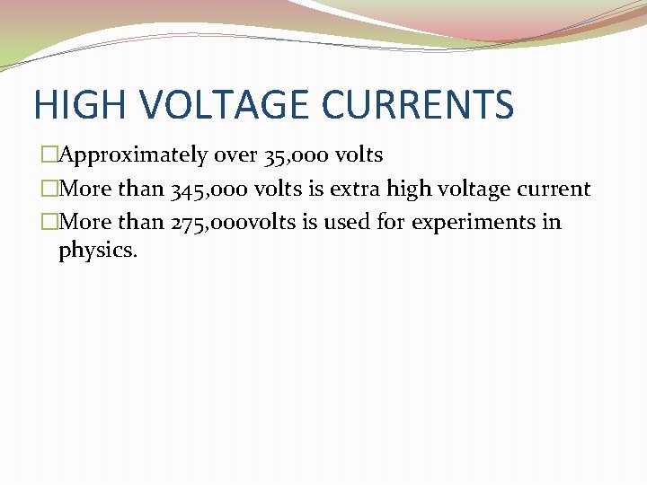 HIGH VOLTAGE CURRENTS �Approximately over 35, 000 volts �More than 345, 000 volts is