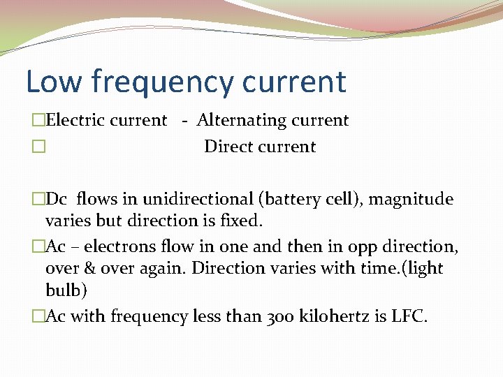Low frequency current �Electric current - Alternating current � Direct current �Dc flows in