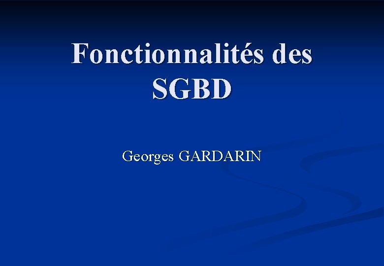 Fonctionnalités des SGBD Georges GARDARIN 