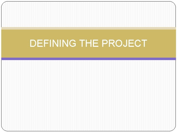 DEFINING THE PROJECT 
