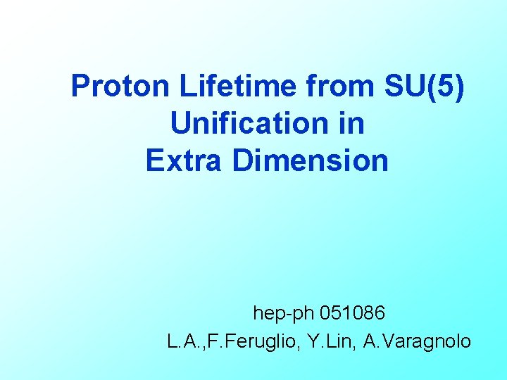 Proton Lifetime from SU(5) Unification in Extra Dimension hep-ph 051086 L. A. , F.