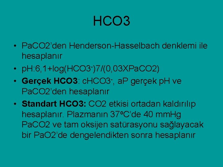 HCO 3 • Pa. CO 2’den Henderson-Hasselbach denklemi ile hesaplanır • p. H: 6,