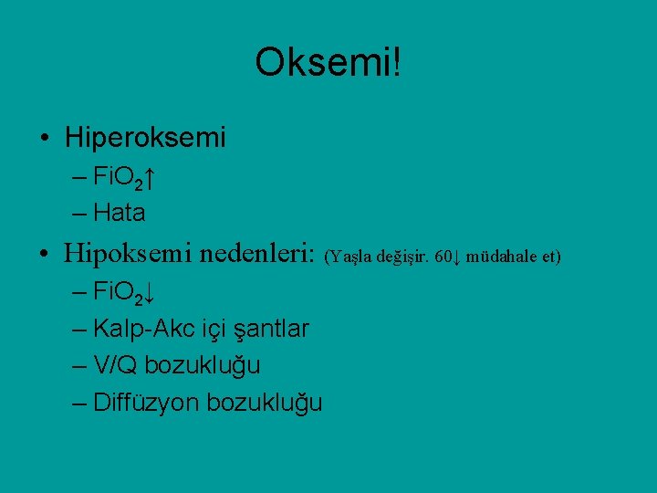 Oksemi! • Hiperoksemi – Fi. O 2↑ – Hata • Hipoksemi nedenleri: (Yaşla değişir.