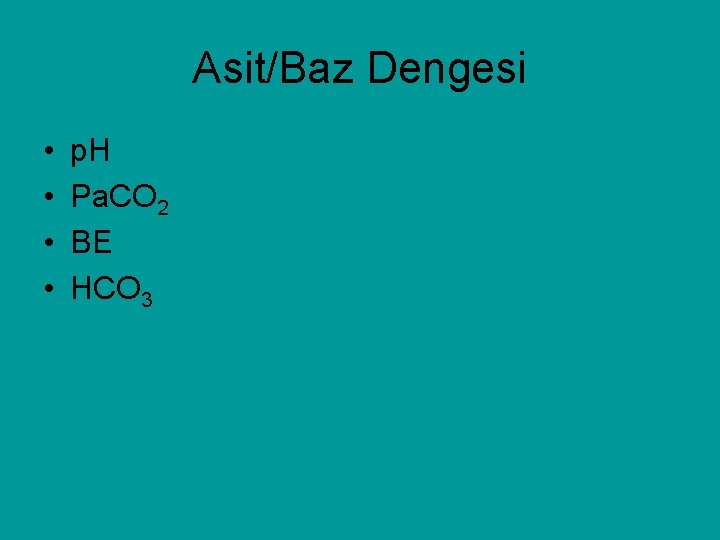 Asit/Baz Dengesi • • p. H Pa. CO 2 BE HCO 3 