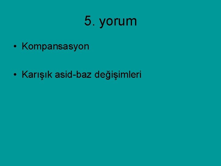 5. yorum • Kompansasyon • Karışık asid-baz değişimleri 