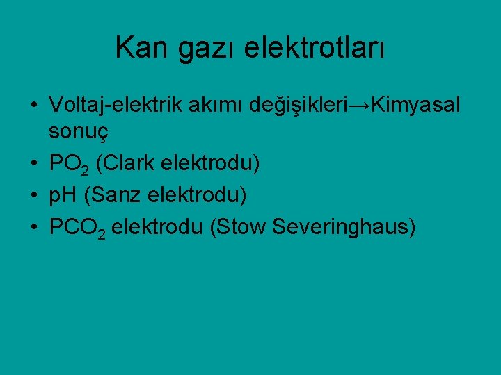 Kan gazı elektrotları • Voltaj-elektrik akımı değişikleri→Kimyasal sonuç • PO 2 (Clark elektrodu) •