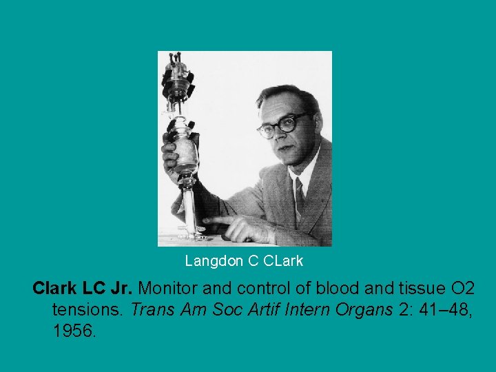 Langdon C CLark Clark LC Jr. Monitor and control of blood and tissue O