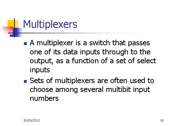 Multiplexers n n A multiplexer is a switch that passes one of its data Multiplexers n n A multiplexer is a switch that passes one of its data