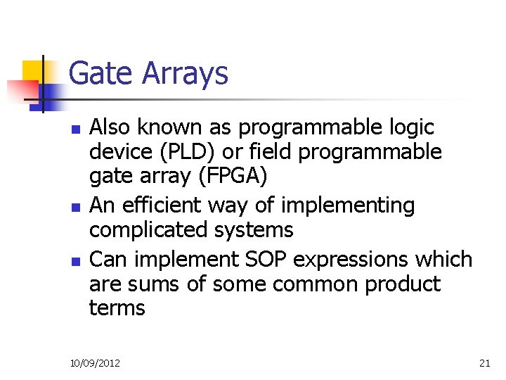 Gate Arrays n n n Also known as programmable logic device (PLD) or field Gate Arrays n n n Also known as programmable logic device (PLD) or field